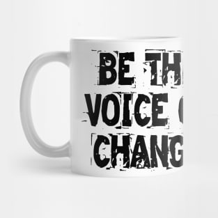 Be The Voice Of Change Mug